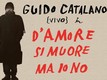 Guido Catalano - D'amore si muore ma io no