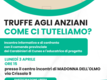 Locandina Truffe agli anziani, come ci tuteliamo? Lunedì 3 aprile alle ore 15 presso il centro anziani di Madonna dell’Olmo